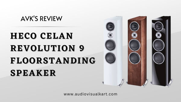 AVK’S REVIEW: Heco Celan Revolution 9: More Dynamic, Louder, More Impulsive, More Bass-Crunchy than Almost Anything Else that You are Used to in Hi-Fi