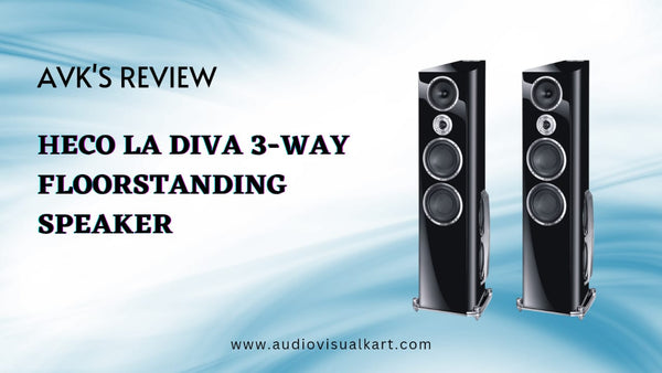 AVK’S Review:  Heco La Diva - These Speakers Provide Superb Sound Quality, with Rich and Detailed Audio that will Leave you Feeling Impressed